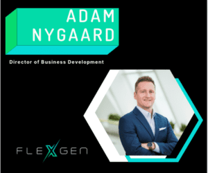 ADAM NYGAARD FlexGens Newest Business Development Director